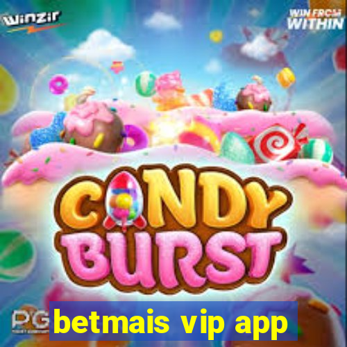 betmais vip app